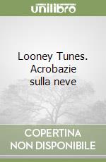 Looney Tunes. Acrobazie sulla neve libro