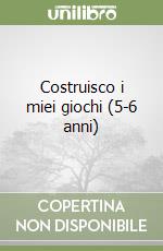 Costruisco i miei giochi (5-6 anni) libro