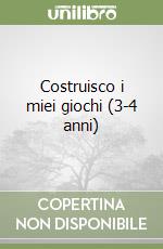 Costruisco i miei giochi (3-4 anni) libro
