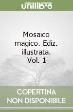 Mosaico magico. Ediz. illustrata. Vol. 1 libro