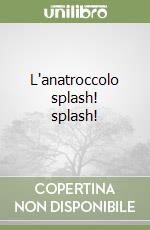 L'anatroccolo splash! splash!