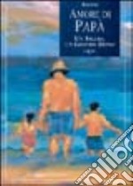 Amore di papà. Un figlio; un grande dono. Ediz. illustrata libro