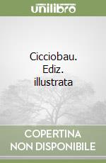 Cicciobau. Ediz. illustrata libro