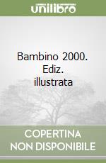 Bambino 2000. Ediz. illustrata