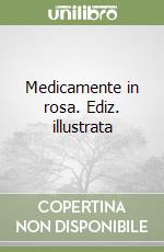 Medicamente in rosa. Ediz. illustrata libro