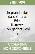 Un grande libro da colorare. Ediz. illustrata. Con gadget. Vol. 2 libro
