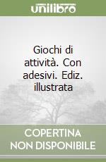 Giochi di attività. Con adesivi. Ediz. illustrata libro