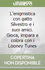 L'enigmistica con gatto Silvestro e i suoi amici. Gioca, impara e colora con i Looney Tunes libro