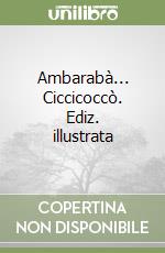 Ambarabà... Ciccicoccò. Ediz. illustrata libro
