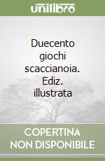 Duecento giochi scaccianoia. Ediz. illustrata libro