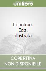 I contrari. Ediz. illustrata libro