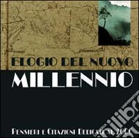 Elogio del nuovo millennio. Pensieri e citazioni dedicati al 2000. Ediz. illustrata libro