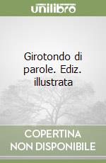 Girotondo di parole. Ediz. illustrata libro