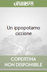 Un ippopotamo ciccione libro