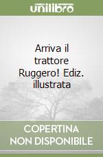 Arriva il trattore Ruggero! Ediz. illustrata libro