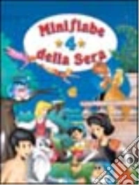 Minifiabe della sera. Ediz. illustrata. Vol. 4 libro