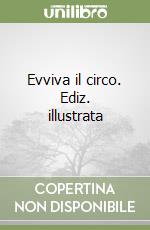 Evviva il circo. Ediz. illustrata libro