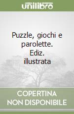 Puzzle, giochi e parolette. Ediz. illustrata