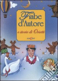 Fiabe d'autore e storie di orsetti. Ediz. illustrata libro
