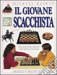 Il giovane scacchista. Una guida per i giovani che amano gli scacchi libro