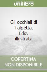 Gli occhiali di Talpetta. Ediz. illustrata