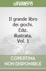 Il grande libro dei giochi. Ediz. illustrata. Vol. 1 libro