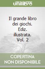 Il grande libro dei giochi. Ediz. illustrata. Vol. 2 libro