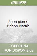 Buon giorno Babbo Natale libro