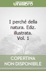 I perché della natura. Ediz. illustrata. Vol. 1