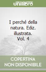 I perché della natura. Ediz. illustrata. Vol. 4