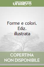 Forme e colori. Ediz. illustrata