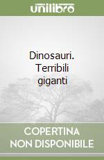 Dinosauri. Terribili giganti libro