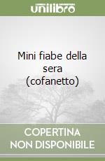 Mini fiabe della sera (cofanetto) libro