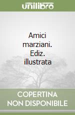 Amici marziani. Ediz. illustrata libro