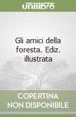 Gli amici della foresta. Ediz. illustrata libro