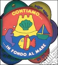 Contiamo in fondo al mare. Ediz. illustrata libro