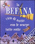 La befana vien di notte con le scarpe.... Ediz. illustrata libro