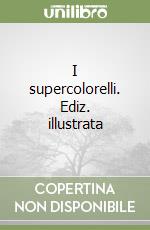 I supercolorelli. Ediz. illustrata libro