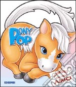 Pony Pop. Ediz. illustrata libro