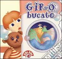 Giro bucato. Ediz. illustrata libro