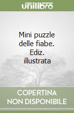 Mini puzzle delle fiabe. Ediz. illustrata libro