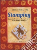 Stamping. Fantastiche idee per decorare carta, stoffa, legno e ceramica