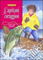 Capitani coraggiosi. Ediz. illustrata