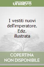 I vestiti nuovi dell'imperatore. Ediz. illustrata libro