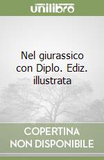 Nel giurassico con Diplo. Ediz. illustrata libro