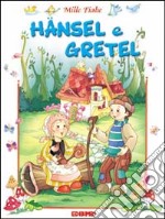 Hansel e Gretel. Ediz. illustrata libro