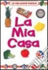 La mia casa. Ediz. illustrata libro