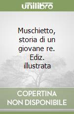 Muschietto, storia di un giovane re. Ediz. illustrata libro