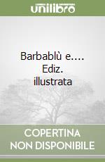 Barbablù e.... Ediz. illustrata libro