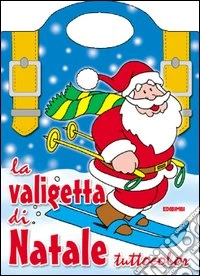 La valigetta di Natale tuttocolor. È Natale tuttocolor. Ediz. illustrata libro
